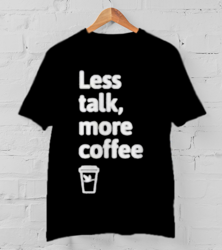 Less Talk More Coffee Wawa Cup T-Shirt