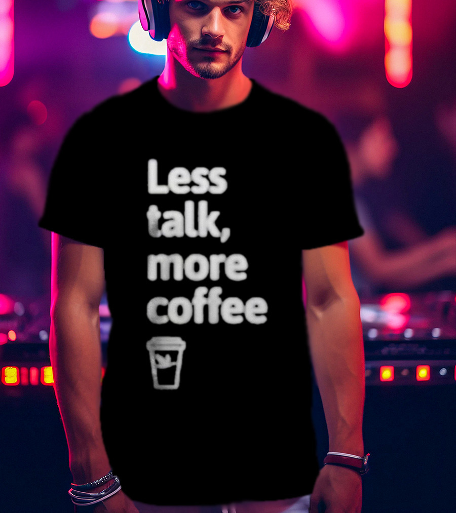Less Talk More Coffee Wawa Cup T-Shirt