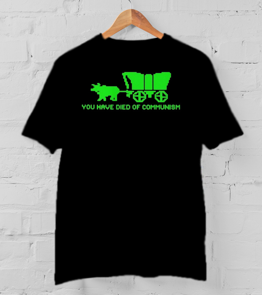 You Have Died Of Communism Retro Ox Cart Green Graphic Text T-Shirt