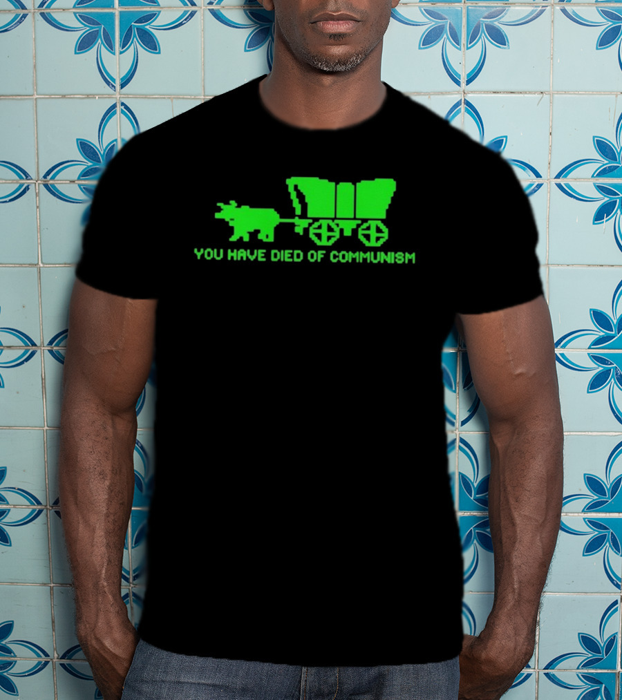 You Have Died Of Communism Retro Ox Cart Green Graphic Text T-Shirt