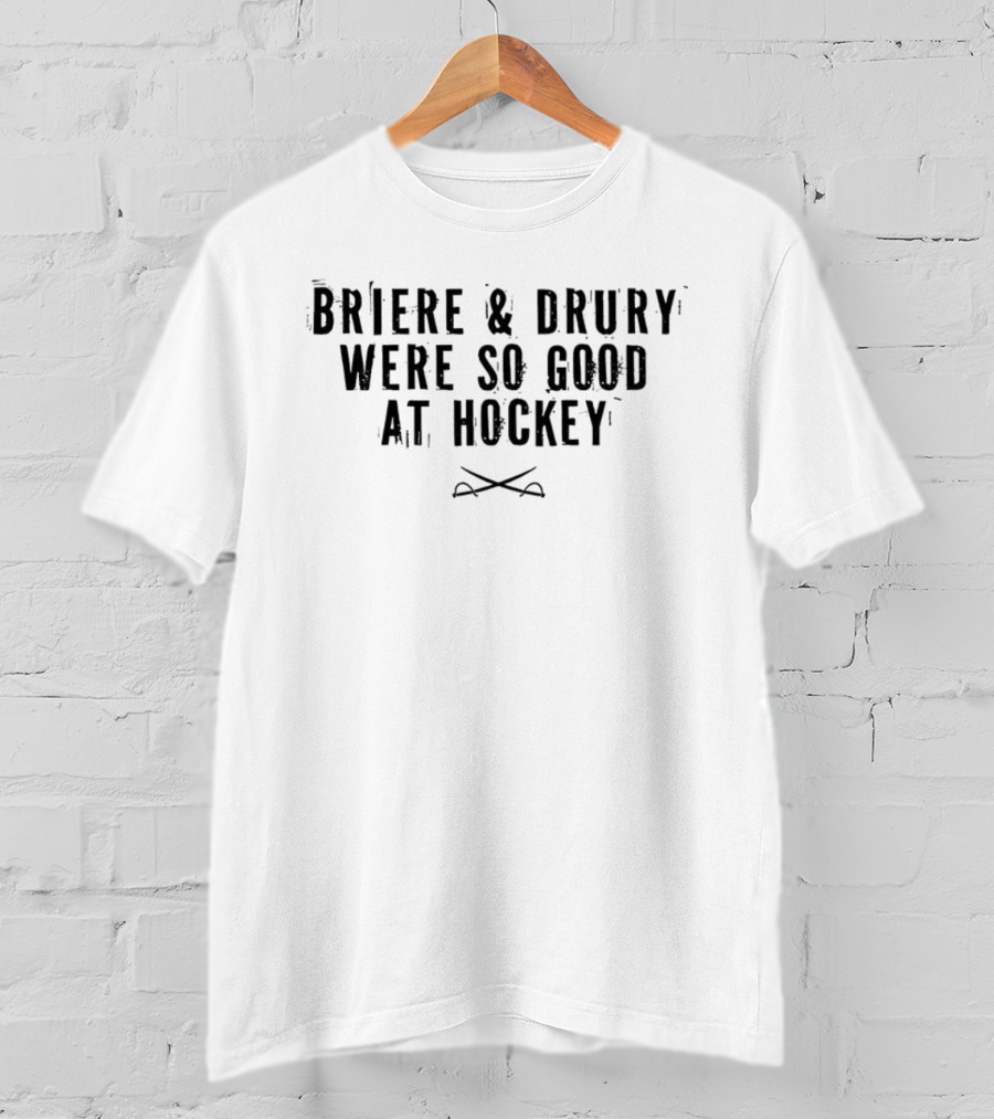 Briere And Drury Were So Good At Hockey NHL Veteran Recognition T-Shirt