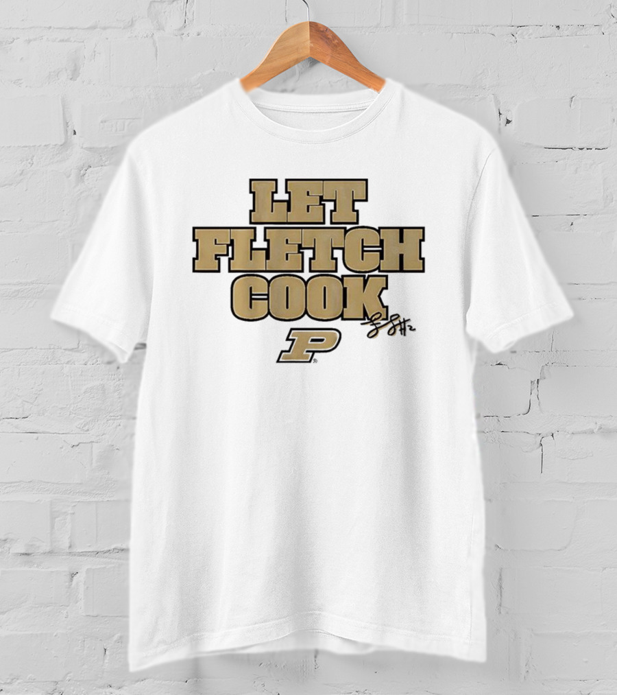 Fletcher Loyer Let Fletch Cook Purdue Boilermakers Signature T-Shirt