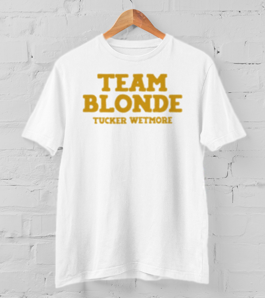 Team Blonde Tucker Wetmore T-Shirt