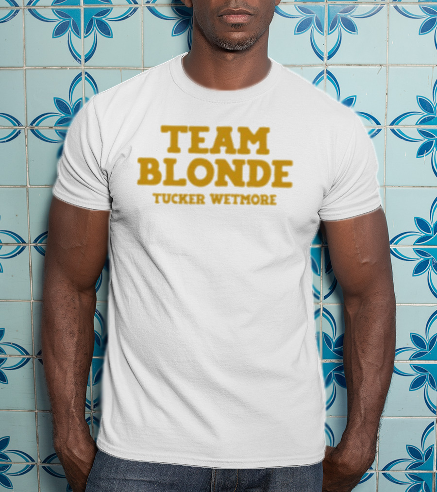Team Blonde Tucker Wetmore T-Shirt