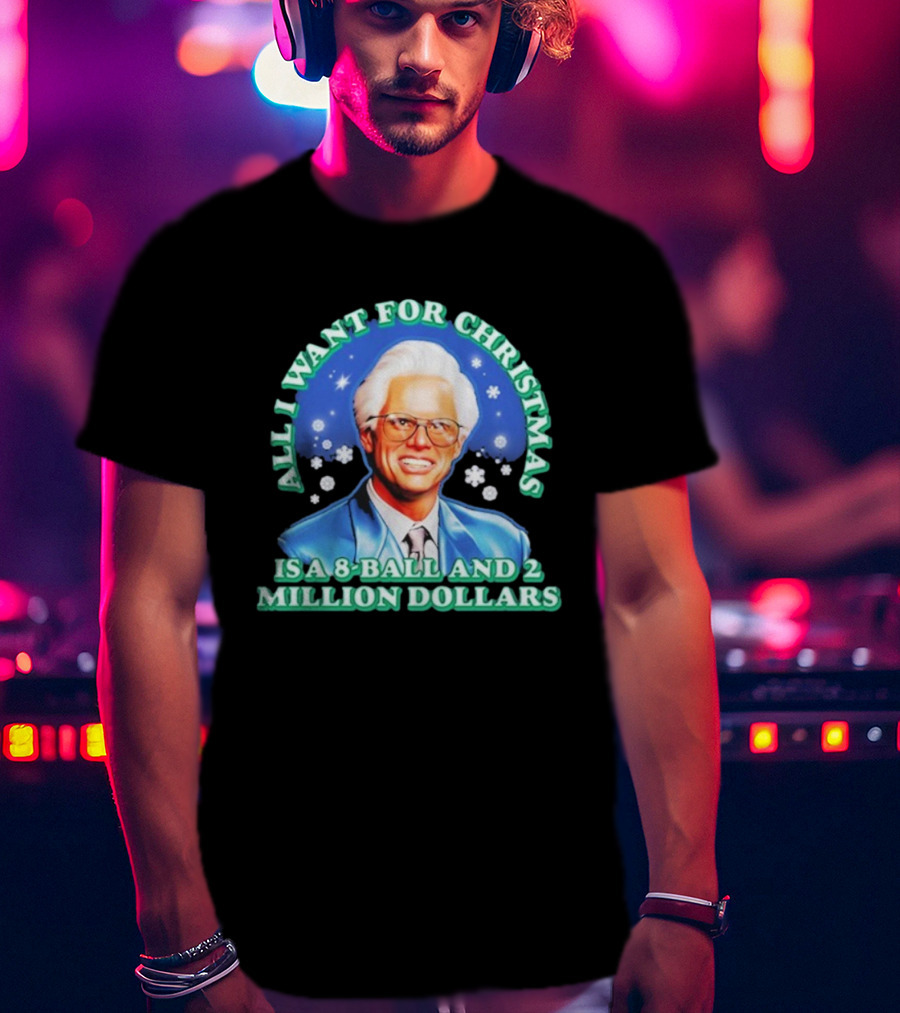 Baby Billy Freeman All I Want For Christmas Is A 8 Ball And 2 Million Dollars The Righteous Gemstones T-Shirt
