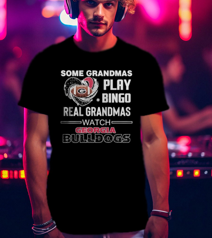 Some Grandmas Play Bingo Real Grandmas Georgia Bulldogs Football Heart T-Shirt