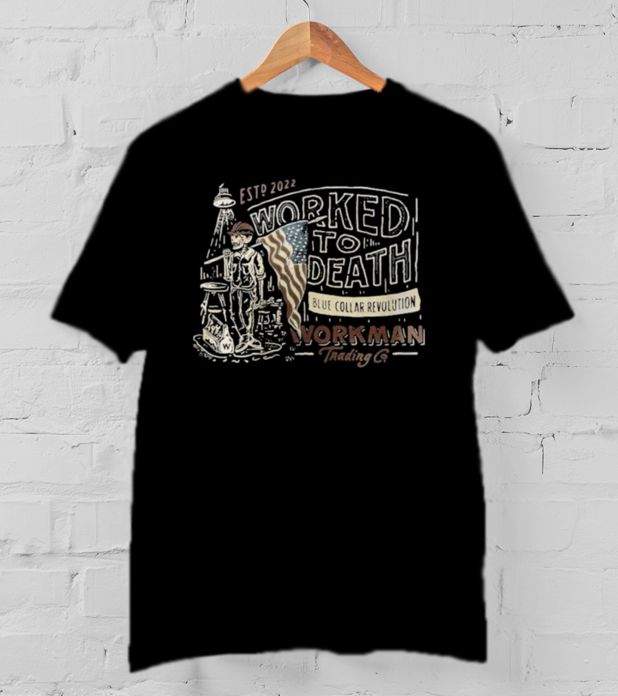 Established 1776 Worked To Death Revolution Workman Blue Collar Skeleton T-Shirt