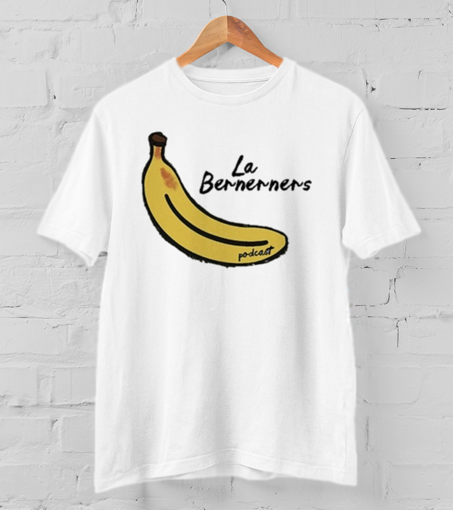 Bananas Bernerners Podcast Le Bernerners T-Shirt