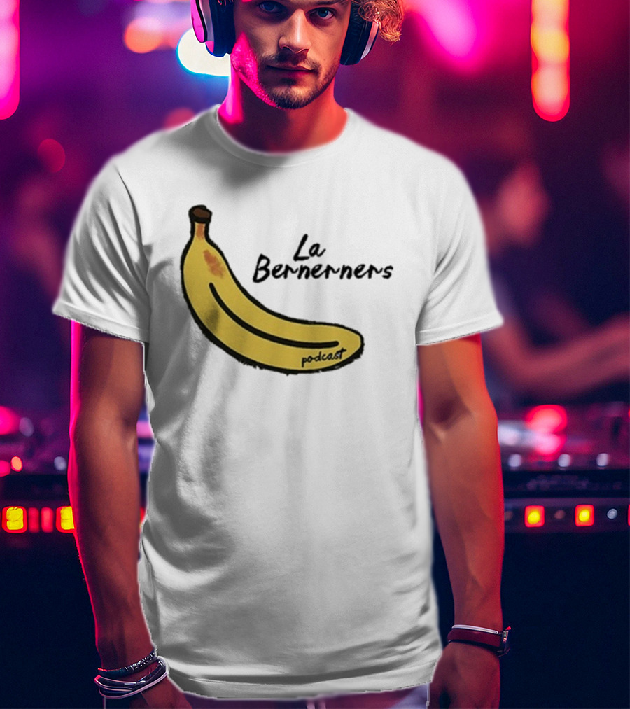 Bananas Bernerners Podcast Le Bernerners T-Shirt