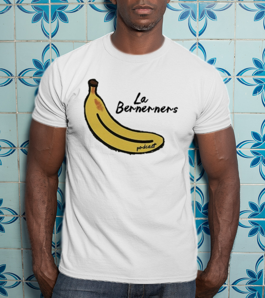 Bananas Bernerners Podcast Le Bernerners T-Shirt