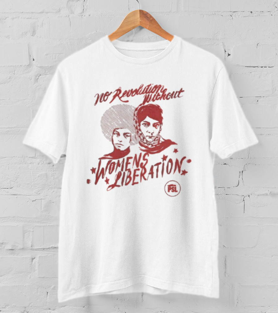 No Revolution Without Women’s Liberation Social Justice Empowerment T-Shirt