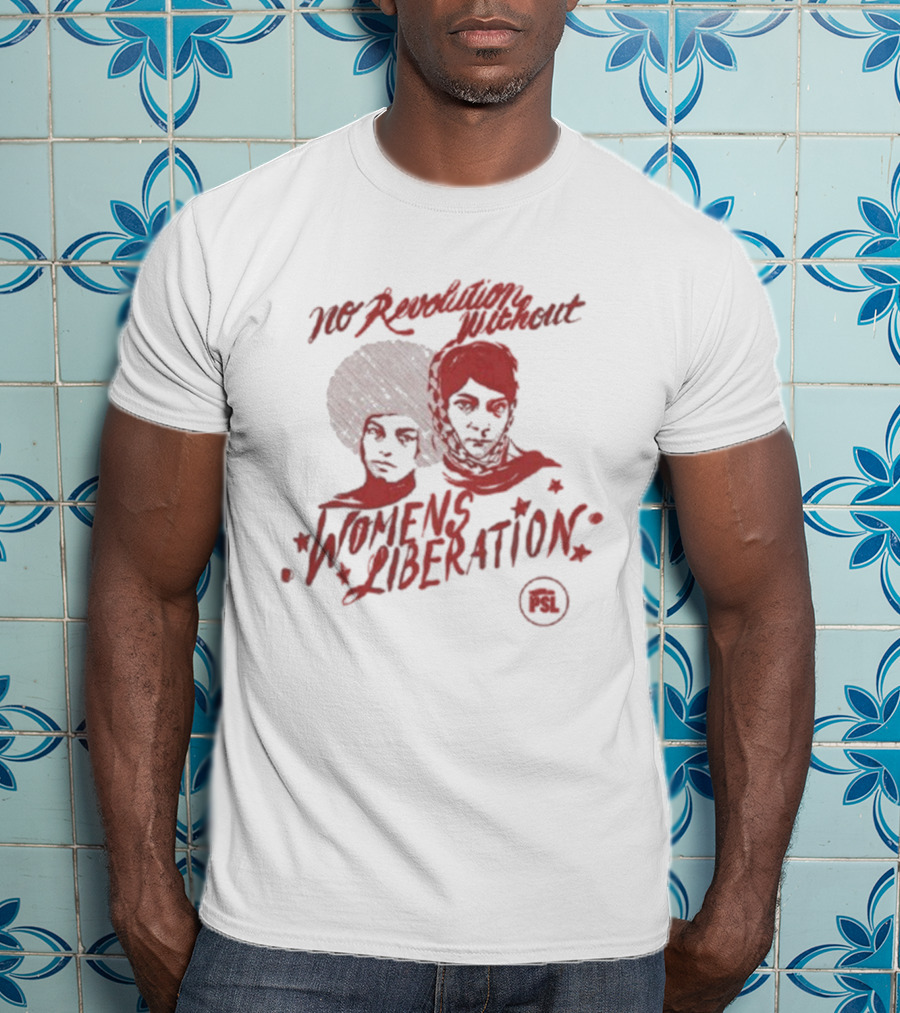 No Revolution Without Women’s Liberation Social Justice Empowerment T-Shirt