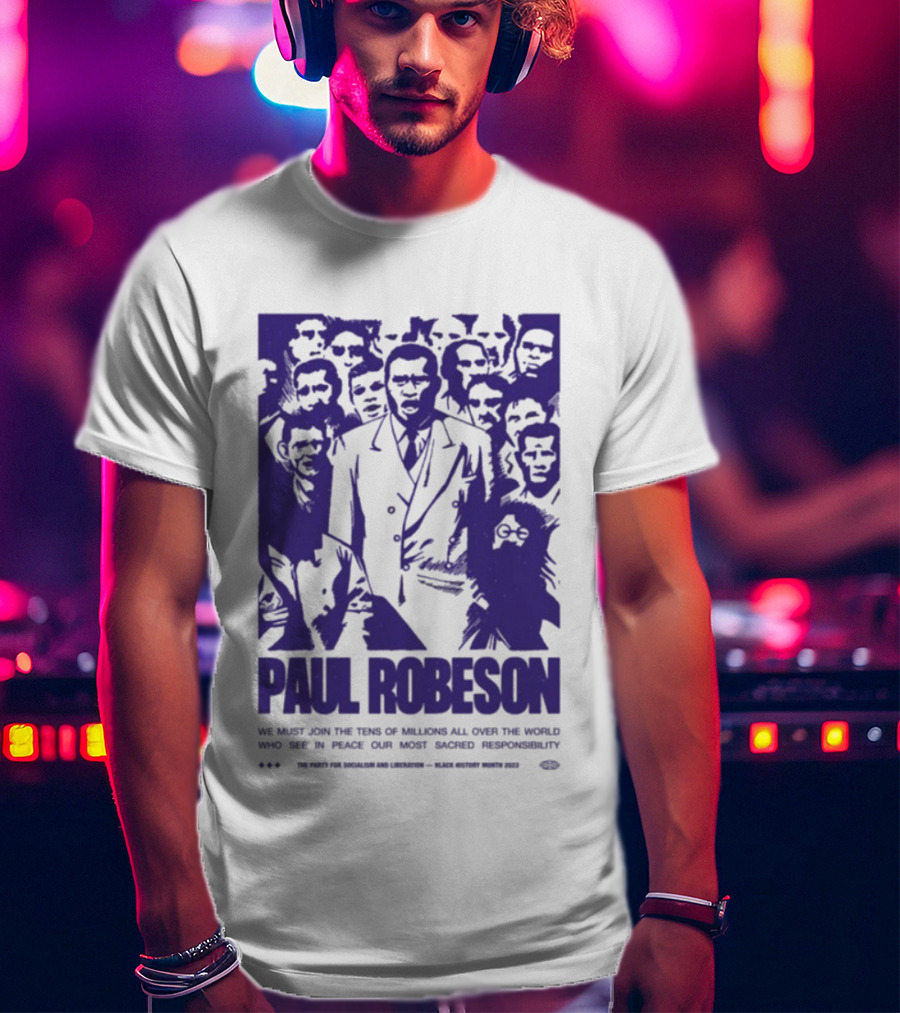 Paul Robeson Speaks For Peace Global Unity Responsibility T-Shirt
