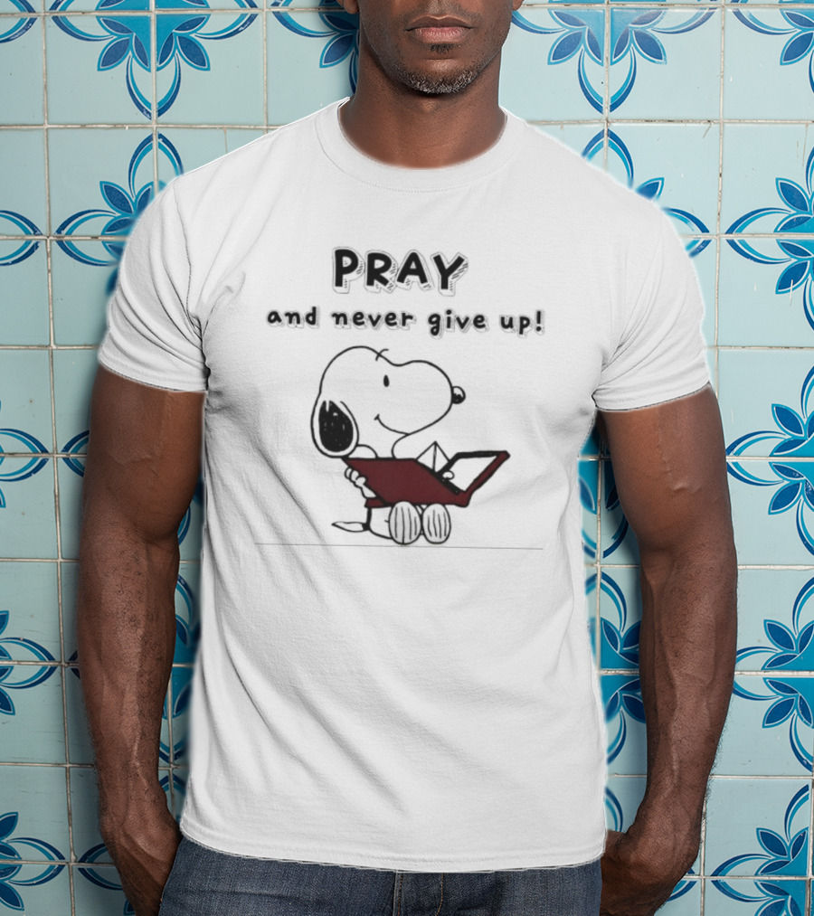 Snoopy Peanuts Pray And Never Give Up T-Shirt