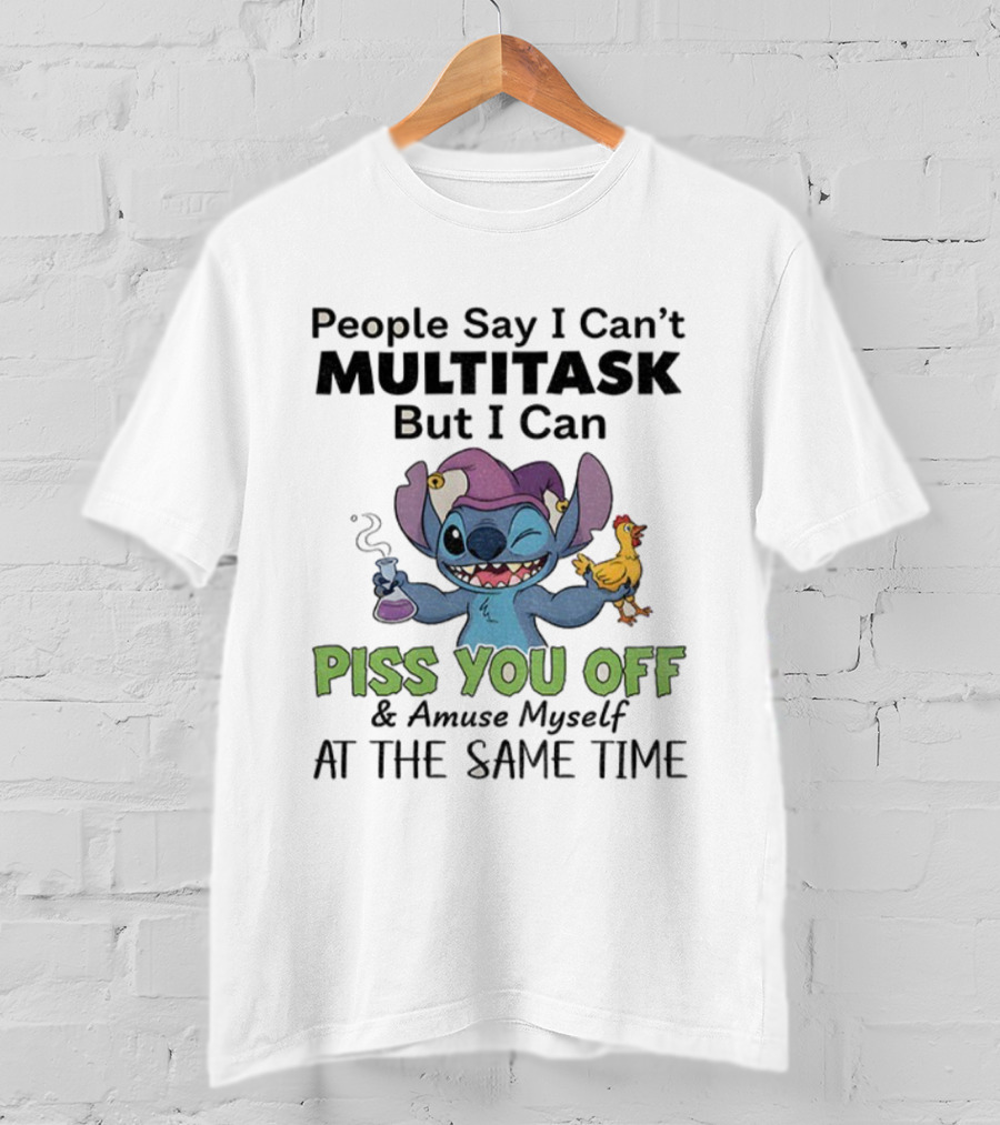 Stitch People Say I Can't Multitask But I Can Piss You Off And Amuse Myself T-Shirt