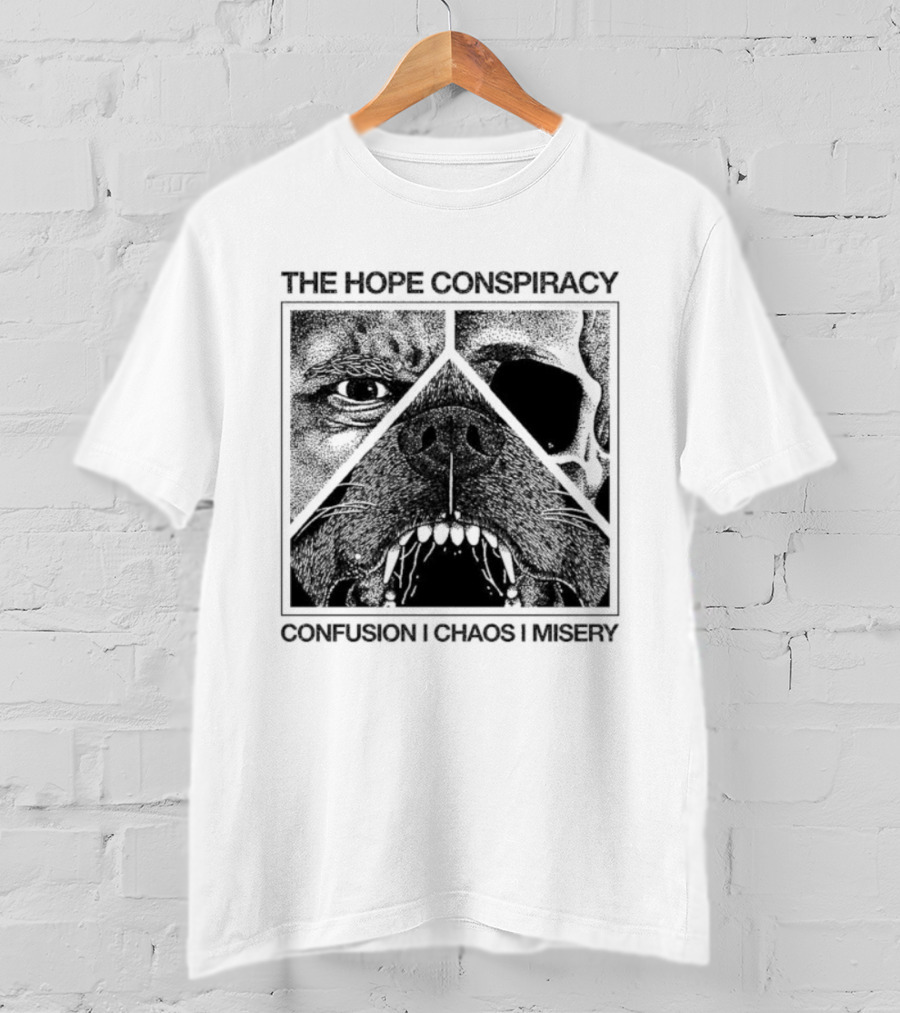 The Hope Conspiracy Confusion Chaos Misery Death Traitors T-Shirt