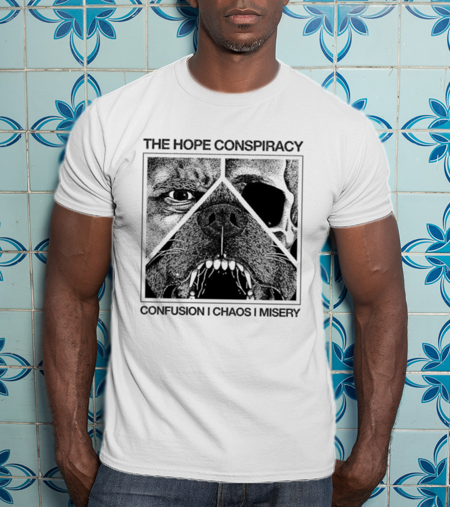 The Hope Conspiracy Confusion Chaos Misery Death Traitors T-Shirt