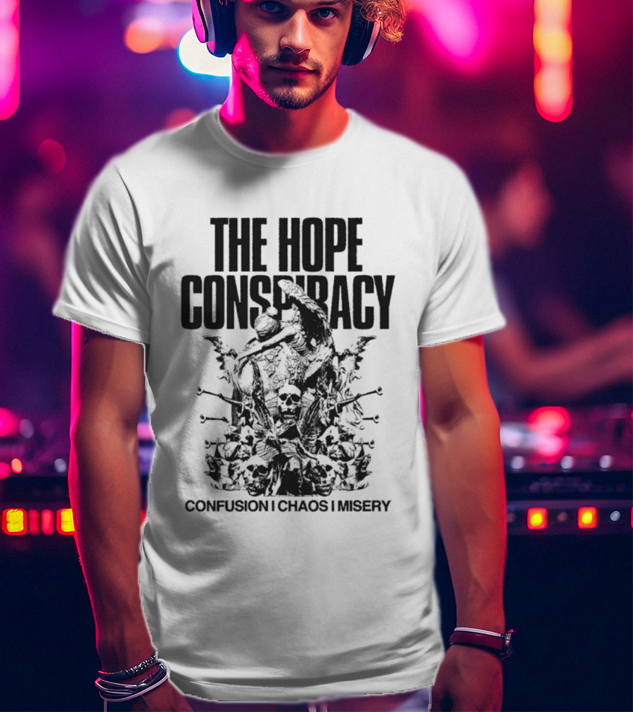 The Hope Conspiracy Confusion Chaos Misery T-Shirt