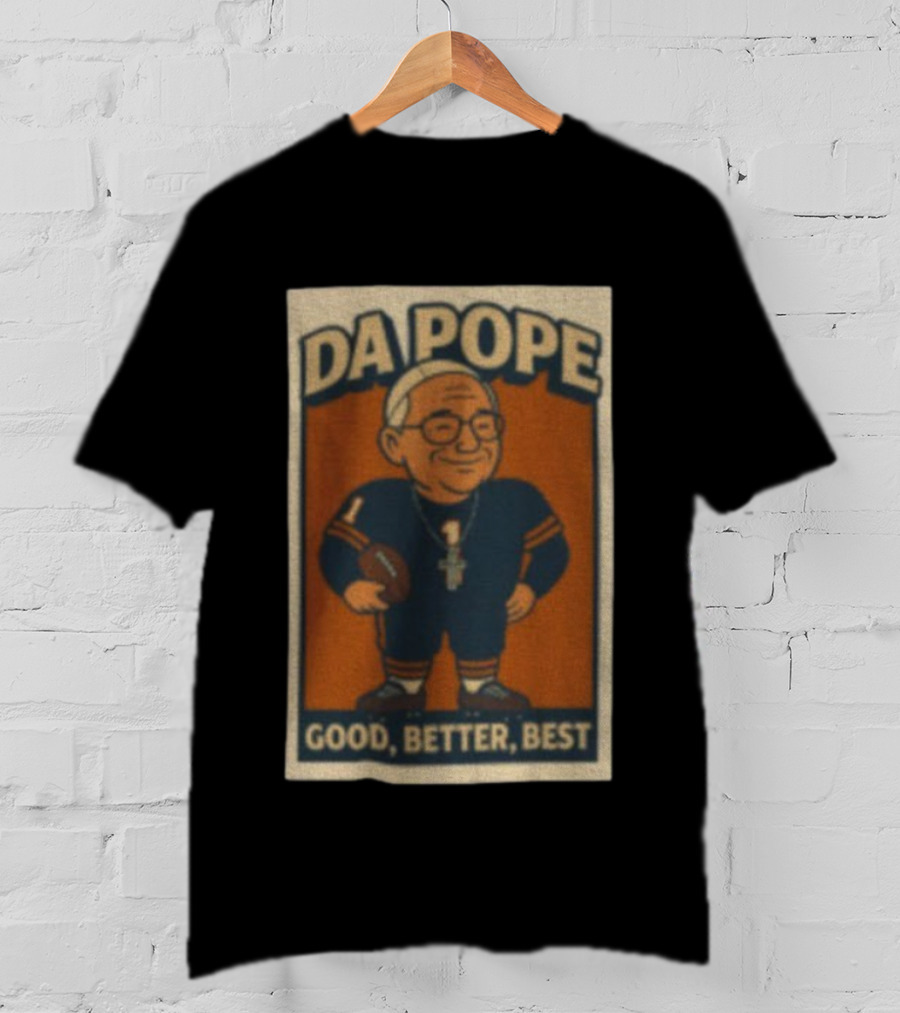 Da Pope Chicago Bears Good Better Best Football Fan Tribute T-Shirt