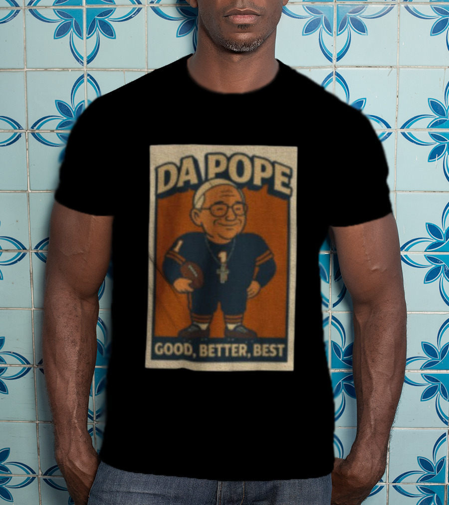 Da Pope Chicago Bears Good Better Best Football Fan Tribute T-Shirt