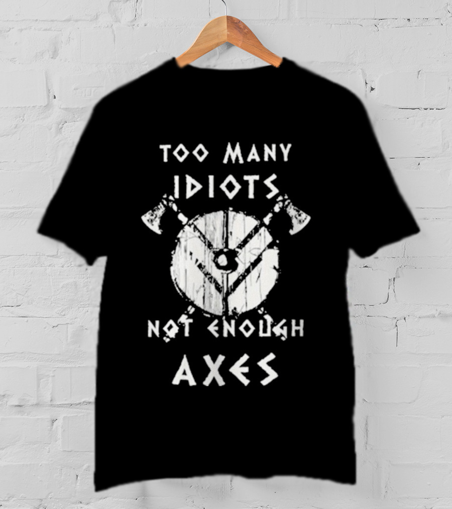 Too Many Idiots Not Enough Axes Target With Crossed Axes T-Shirt