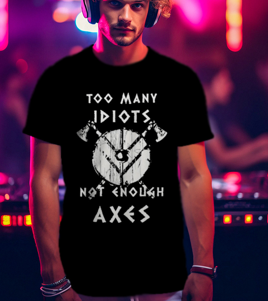 Too Many Idiots Not Enough Axes Target With Crossed Axes T-Shirt