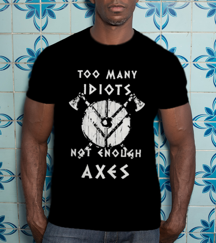 Too Many Idiots Not Enough Axes Target With Crossed Axes T-Shirt