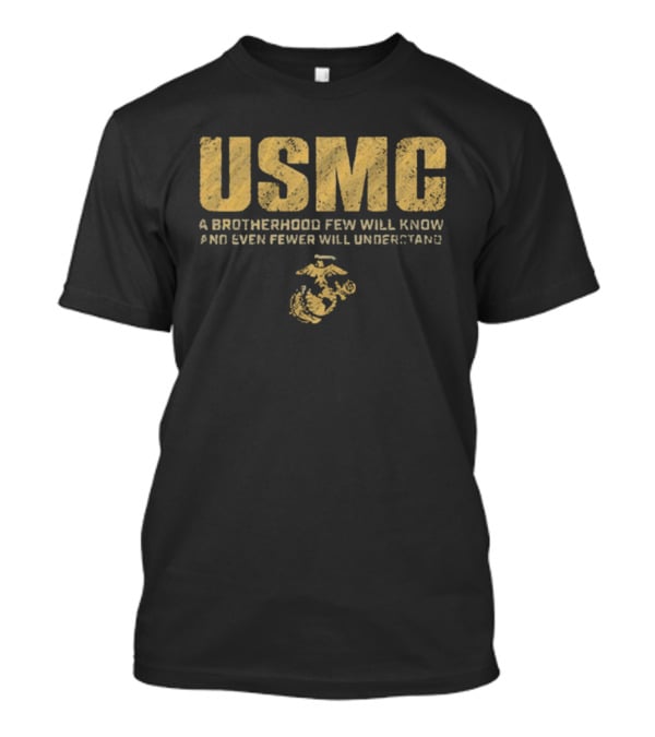 USMC A Brotherhood Few Will Know And Even Fewer Will Understand Emblem T-Shirt