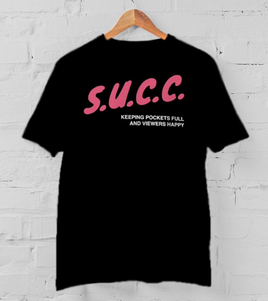 S.U.C.C. Keeping Pockets Full And Viewers Happy T-Shirt