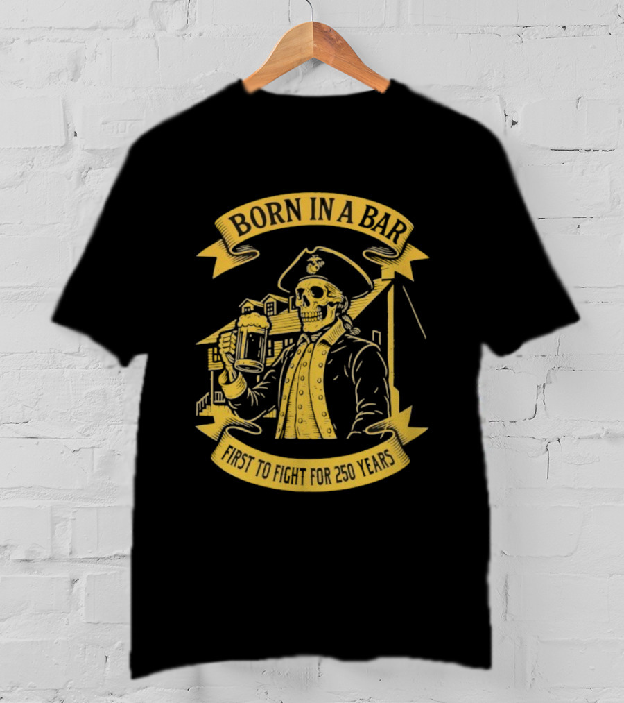 Born In A Bar Skull 250 Years First To Fight T-Shirt