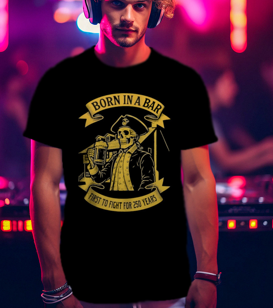 Born In A Bar Skull 250 Years First To Fight T-Shirt