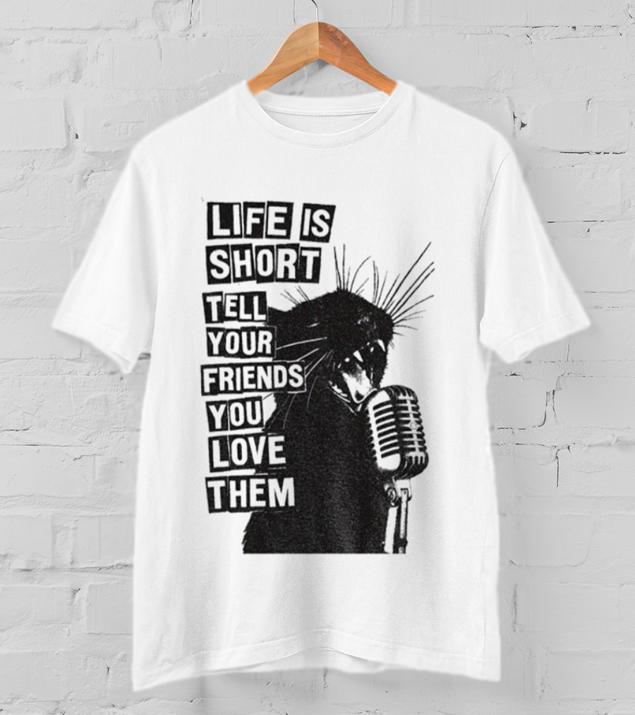 Life Is Short Tell Your Friends You Love Them Black Cat Microphone T-Shirt