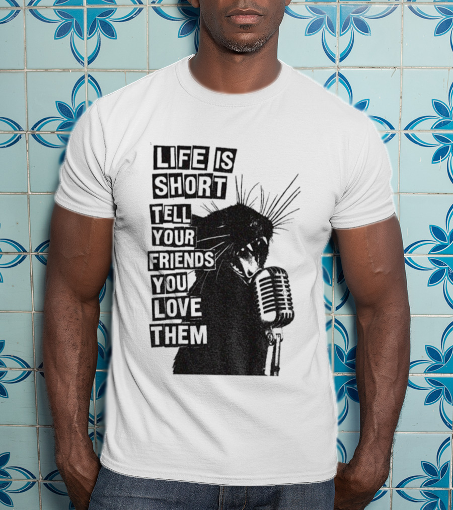 Life Is Short Tell Your Friends You Love Them Black Cat Microphone T-Shirt