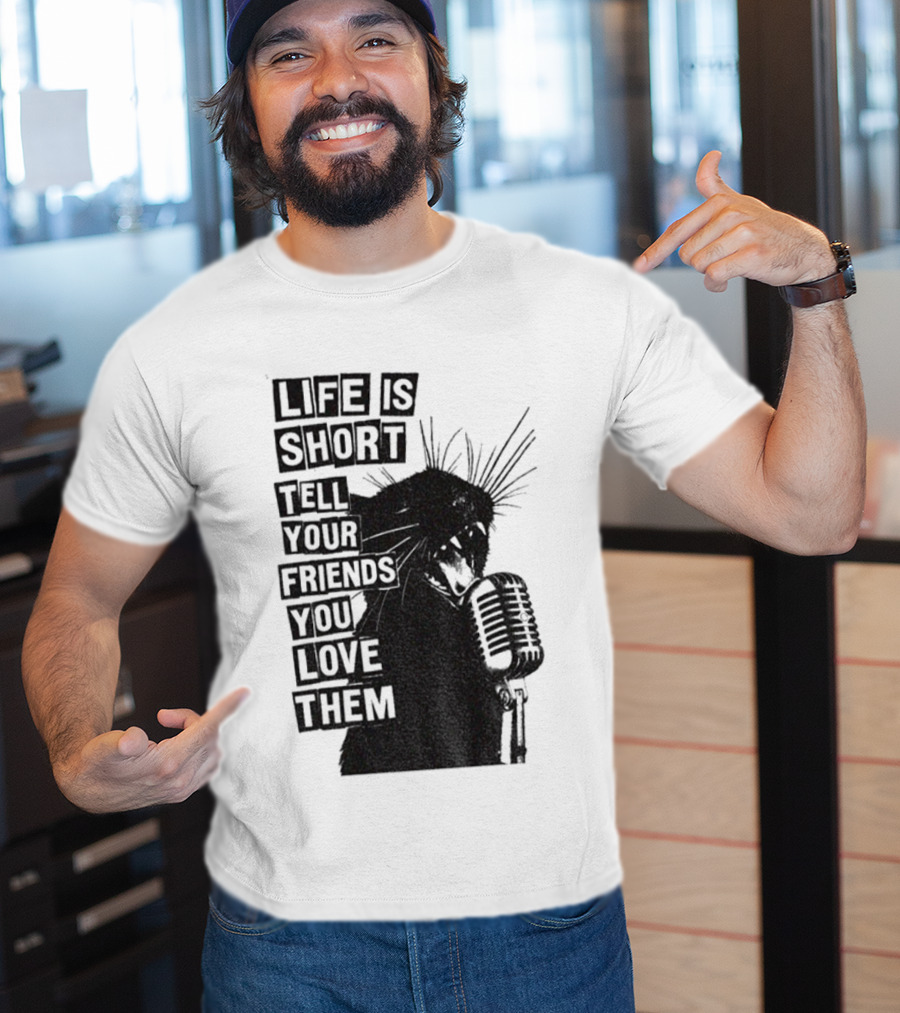 Life Is Short Tell Your Friends You Love Them Black Cat Microphone T-Shirt
