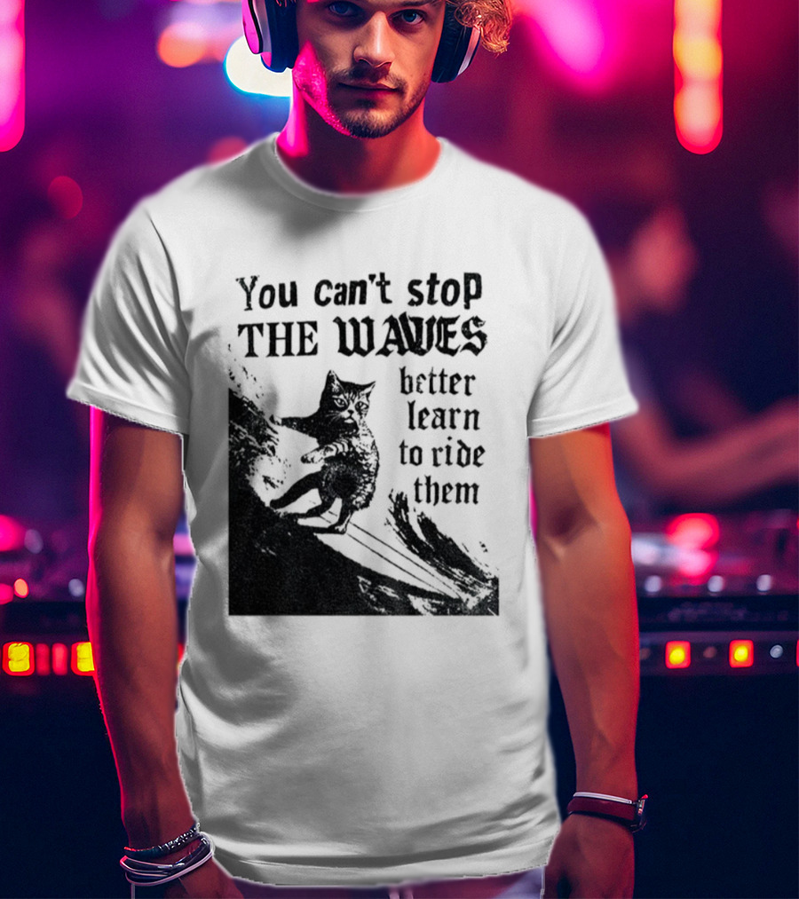 You Can't Stop The Waves Black Cat Better Learn To Ride Them Vintage T-Shirt