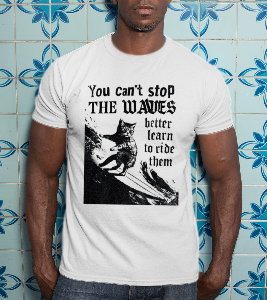 You Can't Stop The Waves Black Cat Better Learn To Ride Them Vintage T-Shirt