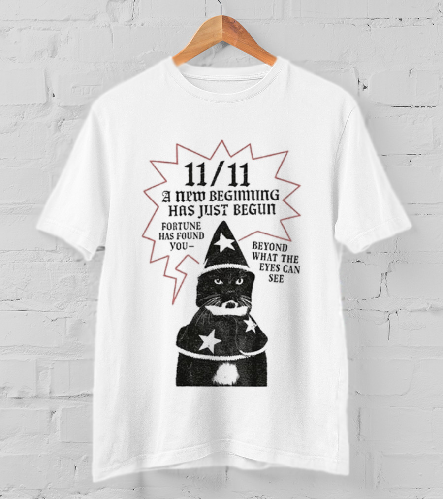 11 11 Funny Cat New Beginning Fortune Found Beyond What Eyes Can See T-Shirt