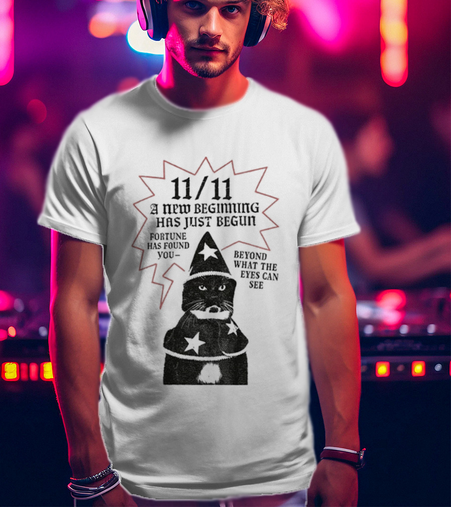 11 11 Funny Cat New Beginning Fortune Found Beyond What Eyes Can See T-Shirt