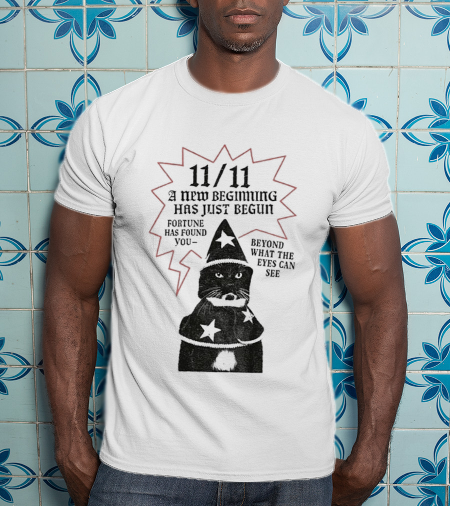 11 11 Funny Cat New Beginning Fortune Found Beyond What Eyes Can See T-Shirt