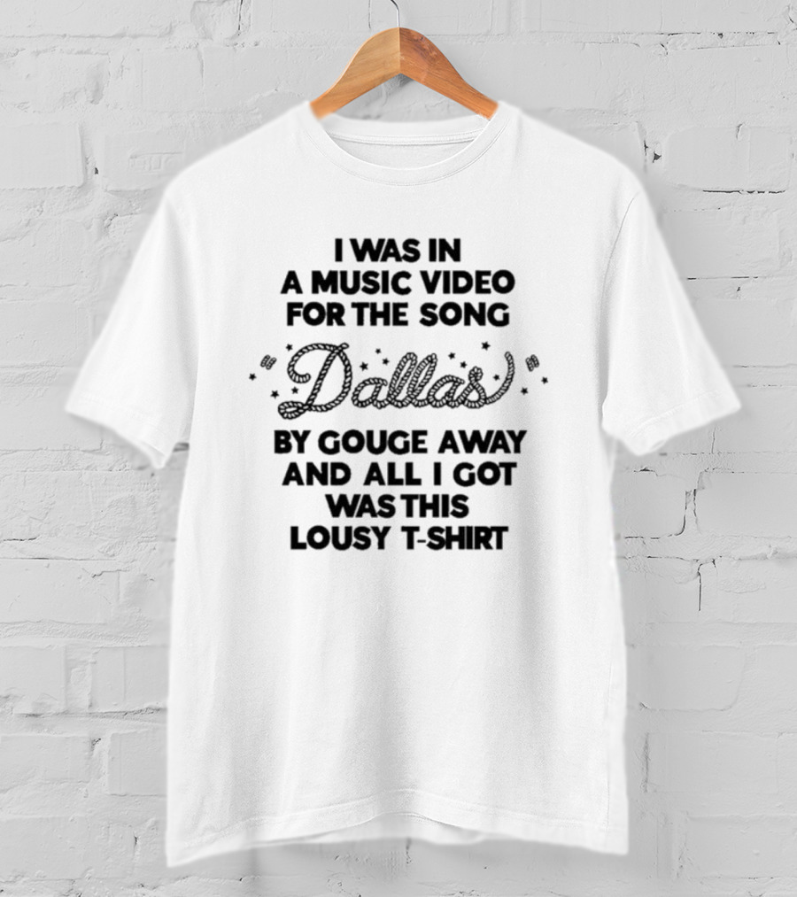 Gouge Away Music Video Dallas Lousy T-Shirt
