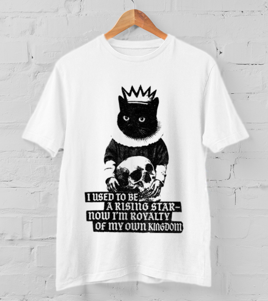 King Cat Holding Skull I Used To Be A Rising Star Now I'm Royalty Of My Own Kingdom T-Shirt