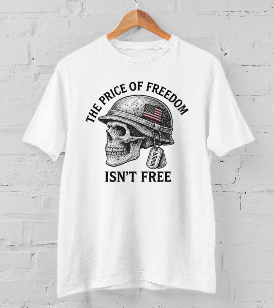 The Price Of Freedom Isn’t Free Patriotic Honor Skull Helmet Dog Tags T-Shirt