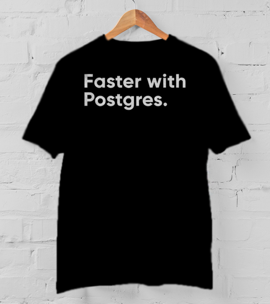 Faster With Postgres Database Performance Enhancement T-Shirt