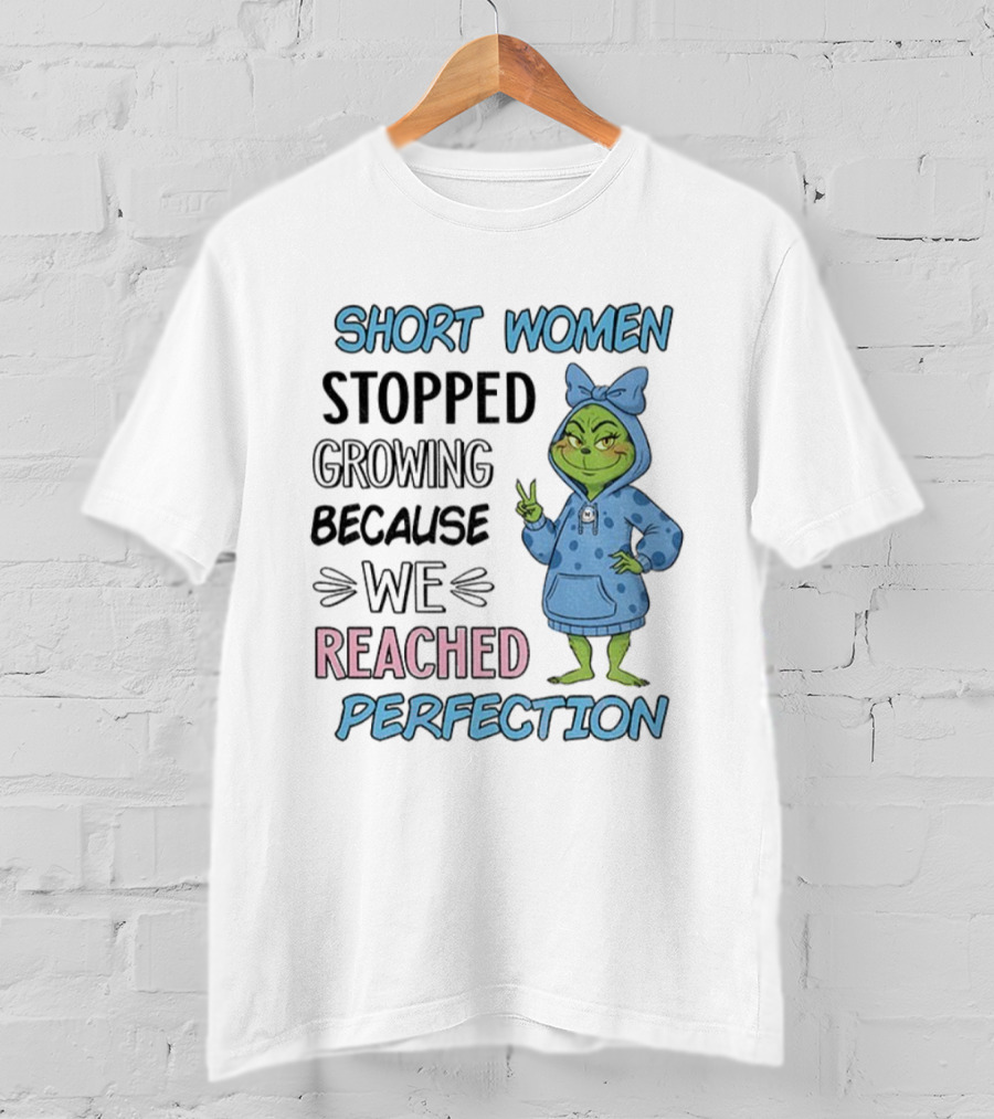 Short Women Stopped Growing Reached Perfection Grinch Christmas T-Shirt
