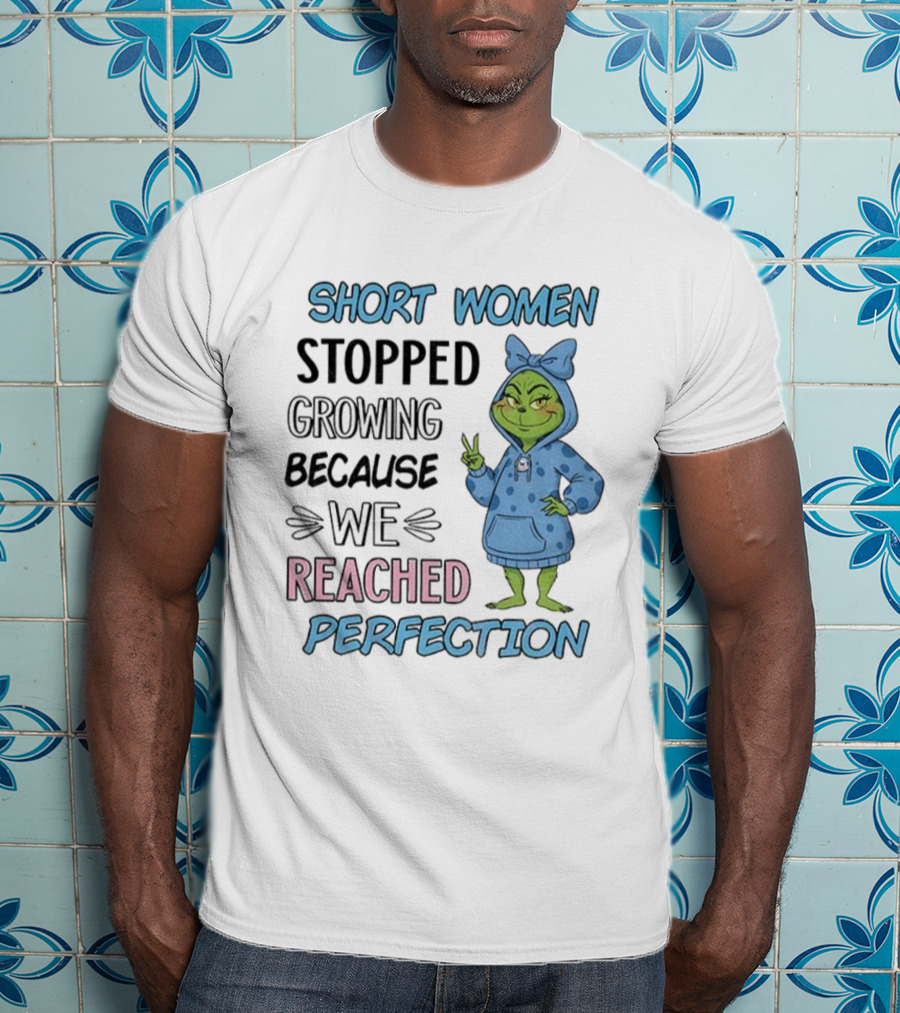 Short Women Stopped Growing Reached Perfection Grinch Christmas T-Shirt