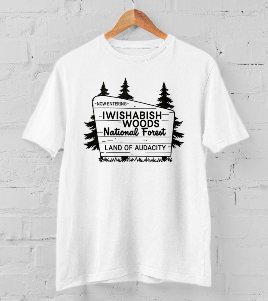 Now Entering I Wishabish Woods National Forest Land Of Audacity T-Shirt