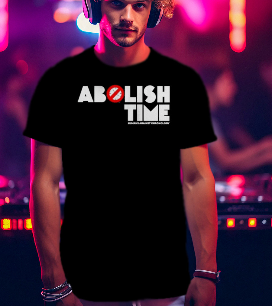 Abolish Time Humans Against Chronology Anti-Chronos Movement T-Shirt