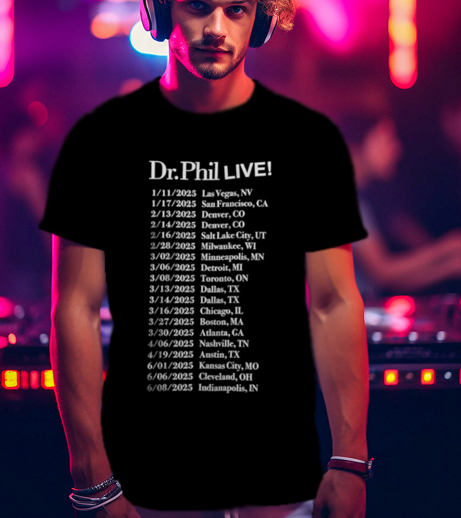 Dr Phil Live 2025 Tour Las Vegas Brooklyn Nashville Austin Denver Chicago Boston Phoenix Portland Seattle Denver T-Shirt