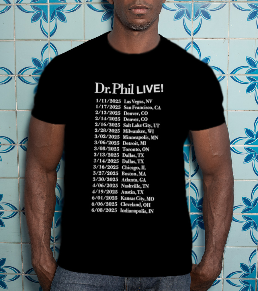 Dr Phil Live 2025 Tour Las Vegas Brooklyn Nashville Austin Denver Chicago Boston Phoenix Portland Seattle Denver T-Shirt