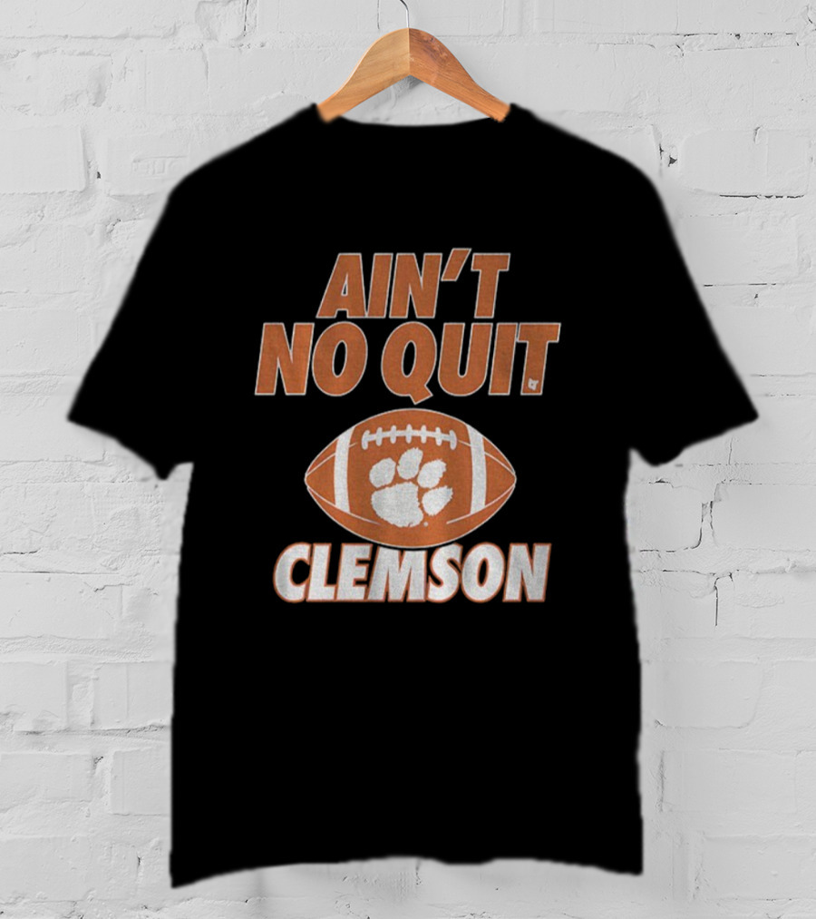 Ain't No Quit Clemson Tigers Football Paw Print Football Design T-Shirt